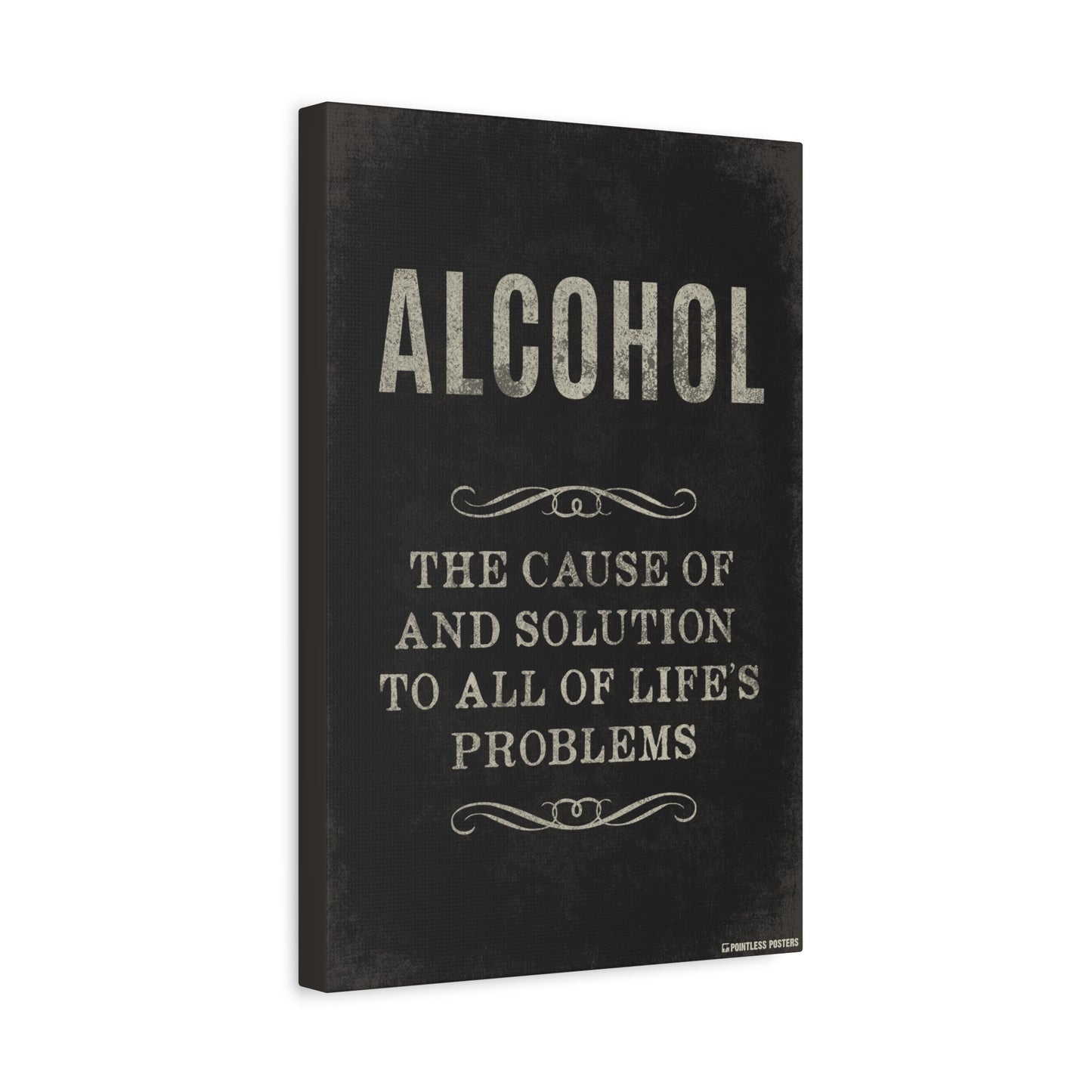 Alcohol The Cause Of And Solution To All Of Life's Problems Canvas Print