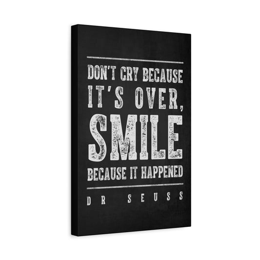 Don't Cry Because It's Over (Dr. Seuss quote), Motivational Canvas Print