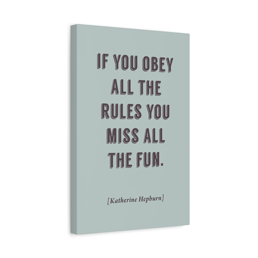 If You Obey All The Rules, You Miss All The Fun (Katherine Hepburn Quote), Motivational Canvas Wall Art