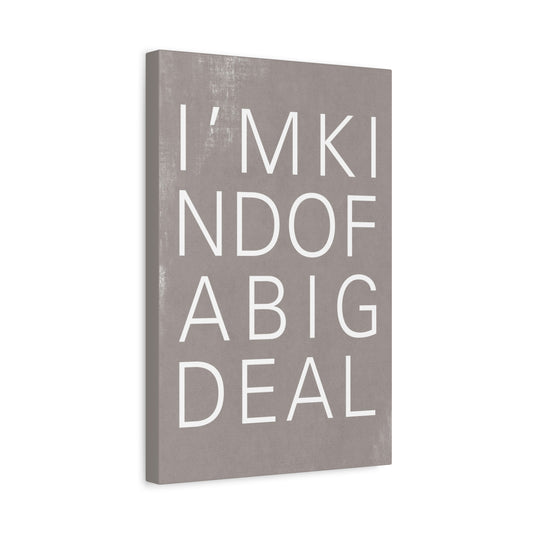 I'm Kind Of A Big Deal Canvas Wall Art