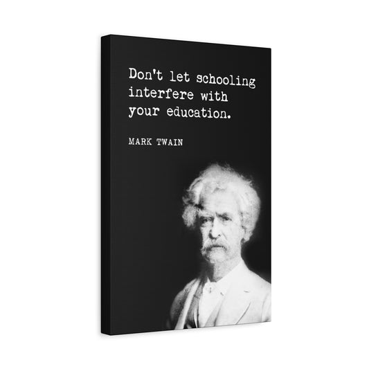 Don't Let Schooling Interfere With Your Education (Mark Twain Quote), Motivational Canvas Print