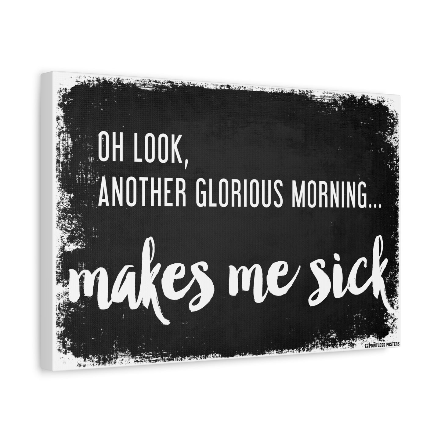 Another Glorious Morning...Makes Me Sick Demotivational Canvas Print