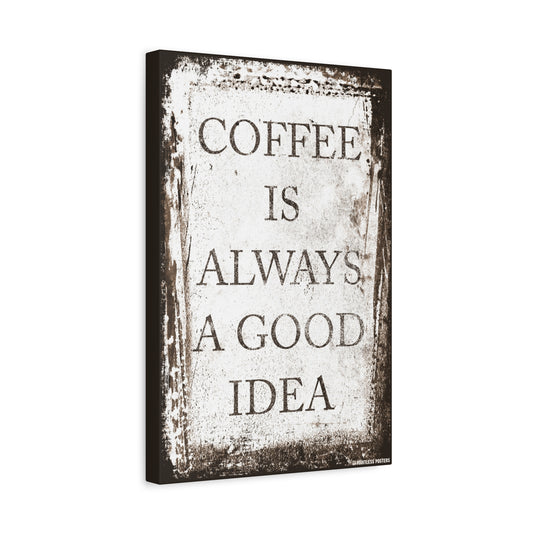 Coffee Is Always A Good Idea Canvas Print