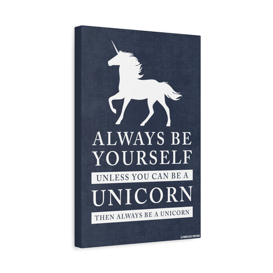 Always Be Yourself, Unless You Can Be A Unicorn Canvas Print