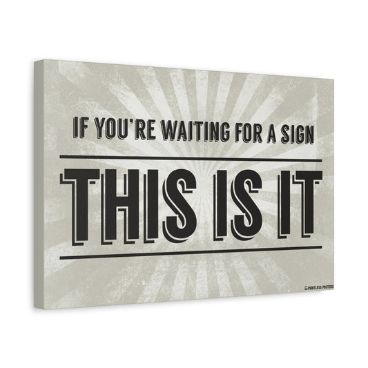 If You're Waiting For A Sign This Is It Canvas Wall Art