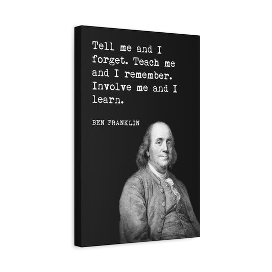 Ben Franklin - Tell Me And I Forget - Motivational Canvas Wall Art