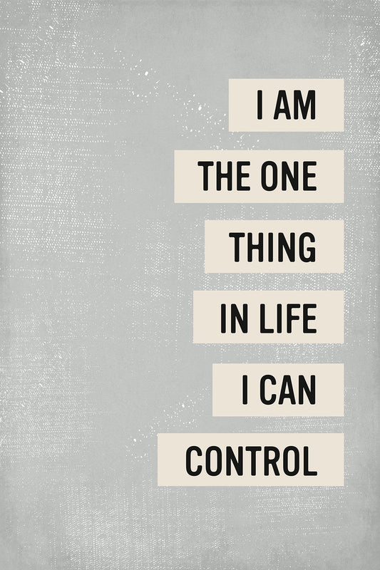 I Am The One Thing I Can Control Motivational Quote Art Print