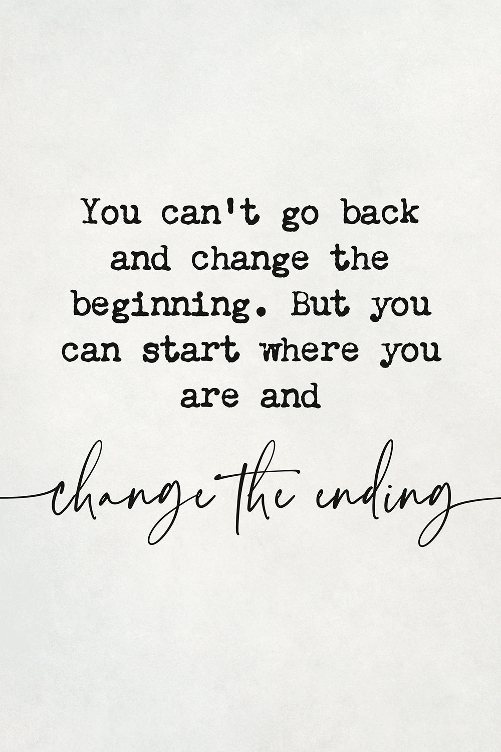 You Can't Go Back and Change The Beginning Motivational Art Print