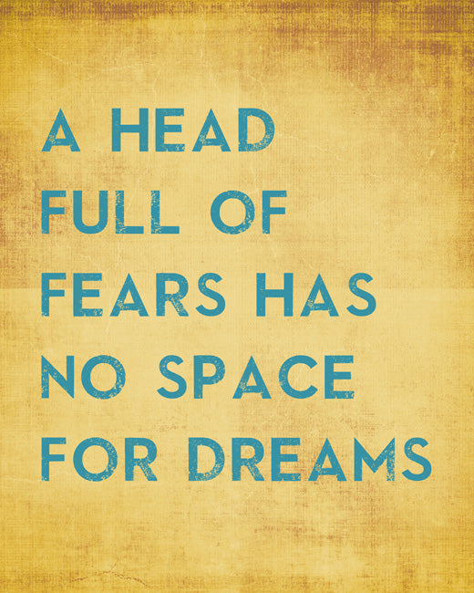 A Head Full Of Fears Has No Space For Dreams, premium art print