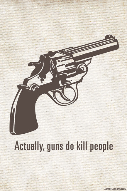 Actually, Guns Do Kill People Poster