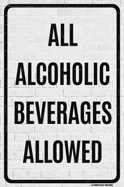 All Alcoholic Beverages Allowed Poster