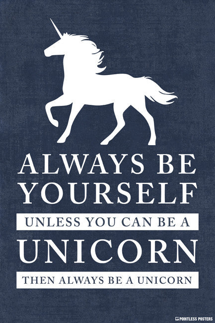 Always Be Yourself, Unless You Can Be A Unicorn Poster