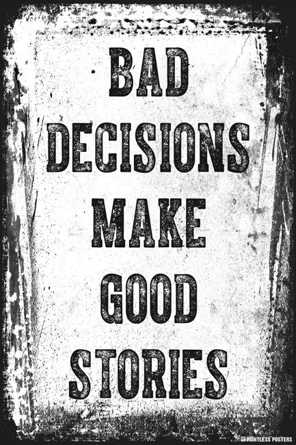 Bad Decisions Make Good Stories Poster