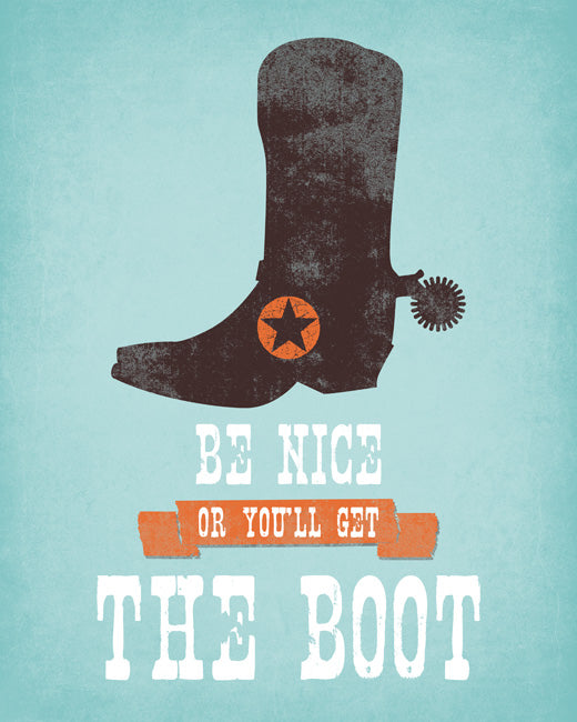 Be Nice Or You'll Get The Boot, premium art print