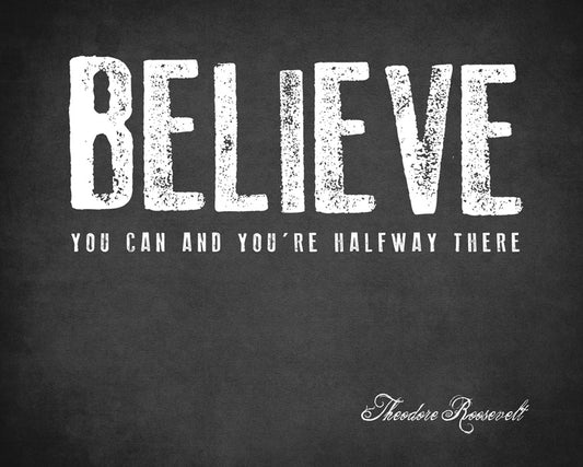 Believe You Can And You're Halfway There (Theodore Roosevelt Quote), removable wall decal