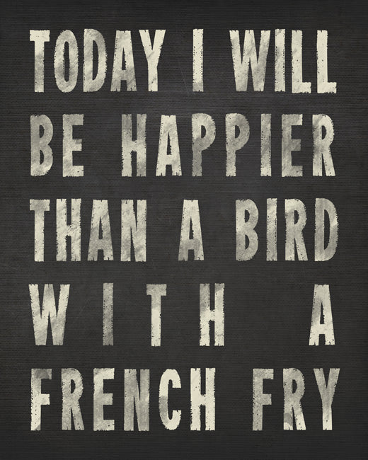 Today I Will Be Happier Than A Bird With A French Fry (charcoal), removable wall decal