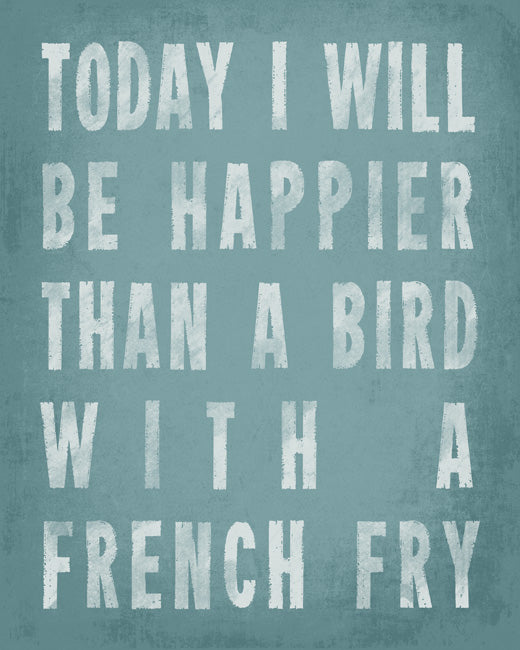 Today I Will Be Happier Than A Bird With A French Fry (sea breeze), removable wall decal