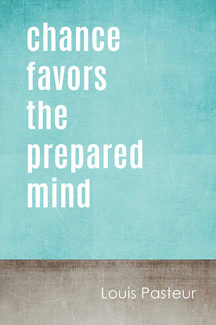 Chance Favors The Prepared Mind (Louis Pasteur Quote), motivational poster