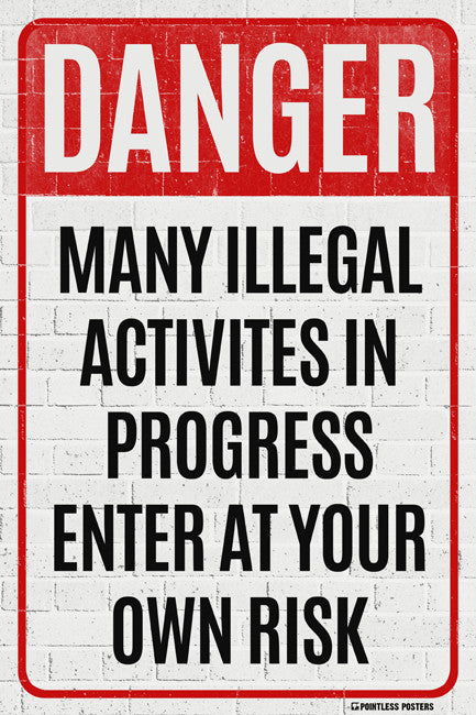 Danger - Many Illegal Activities In Progress Poster