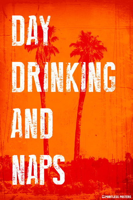 Day Drinking And Naps Poster