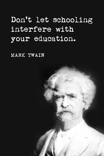 Don't Let Schooling Interfere With Your Education (Mark Twain Quote), motivational poster