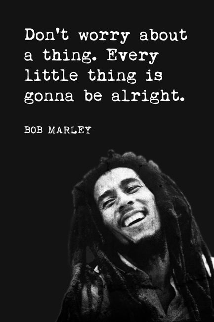 Don't Worry About A Thing (Bob Marley Quote), motivational poster
