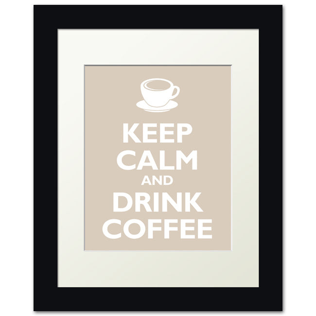 Keep Calm and Drink Coffee, framed print (light khaki)