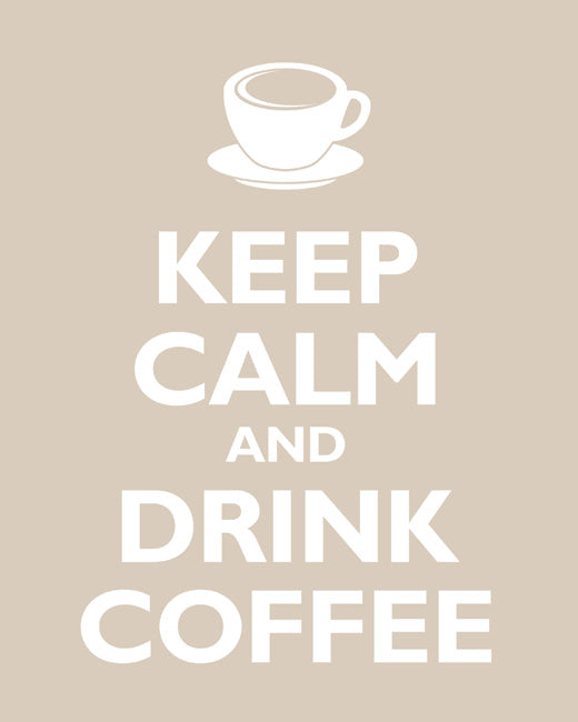 Keep Calm and Drink Coffee, premium art print (light khaki)