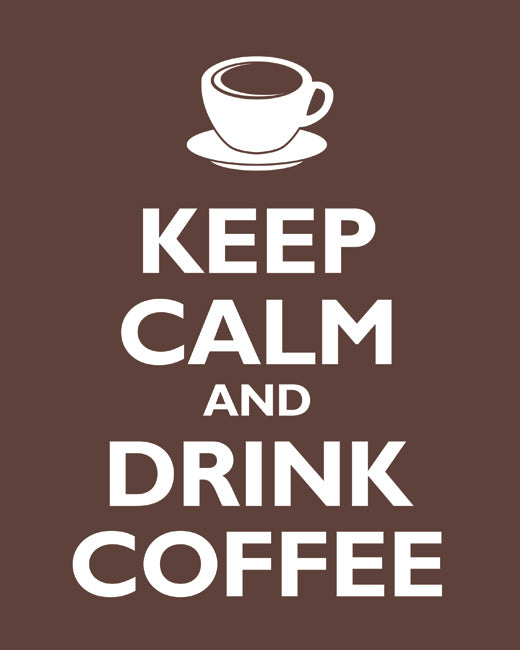 Keep Calm and Drink Coffee, premium art print (mocha)