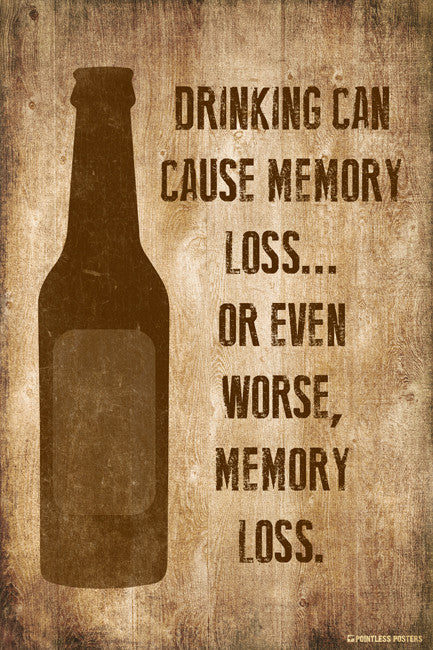 Drinking Can Cause Memory Loss Or Worse Poster