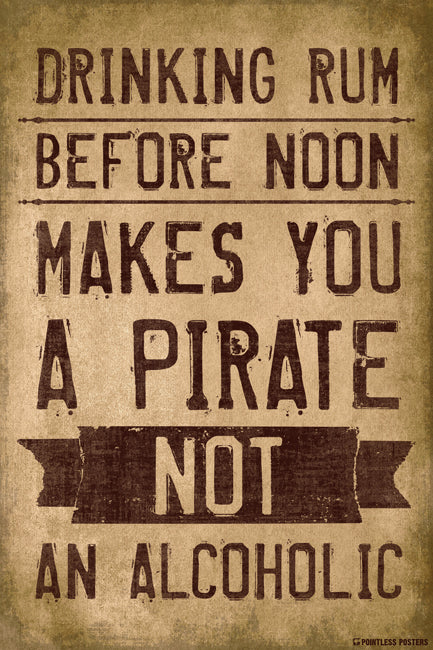 Drinking Rum Before Noon Makes You A Pirate Poster