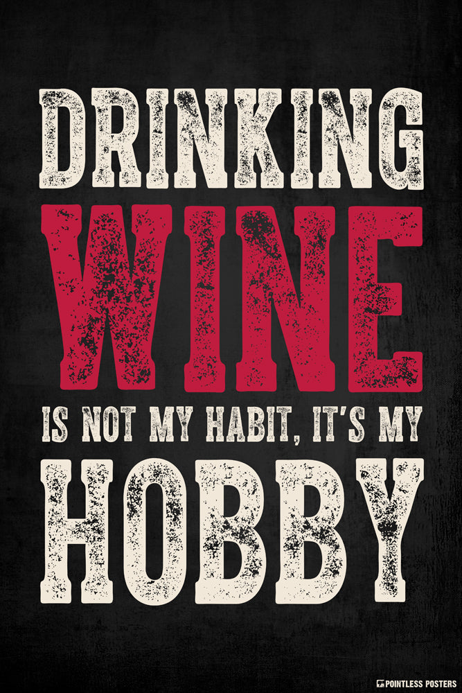 Drinking Wine Is Not My Habit, It's My Hobby Poster