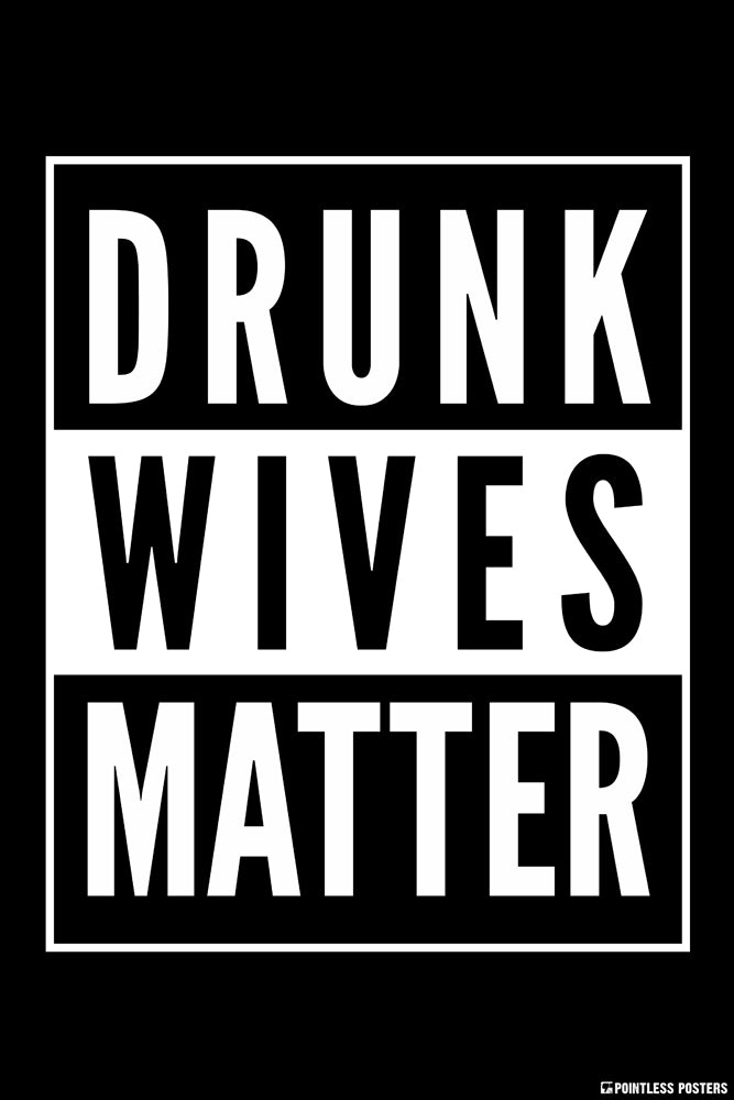 Drunk Wives Matter Poster