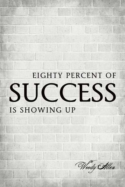Eighty Percent Of Success Is Showing Up (Woody Allen Quote), motivational poster