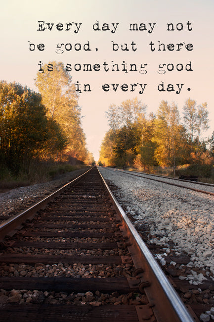 Every Day May Not Be Good, But There Is Something Good In Every Day, motivational poster