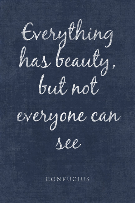 Everything Has Beauty, But Not Everyone Can See (Confucius Quote), motivational poster