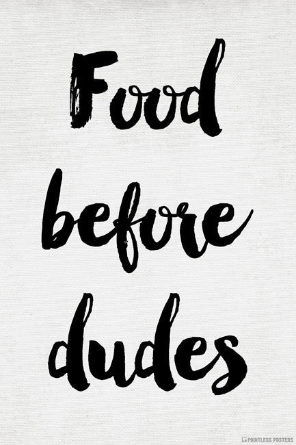 Food Before Dudes Poster
