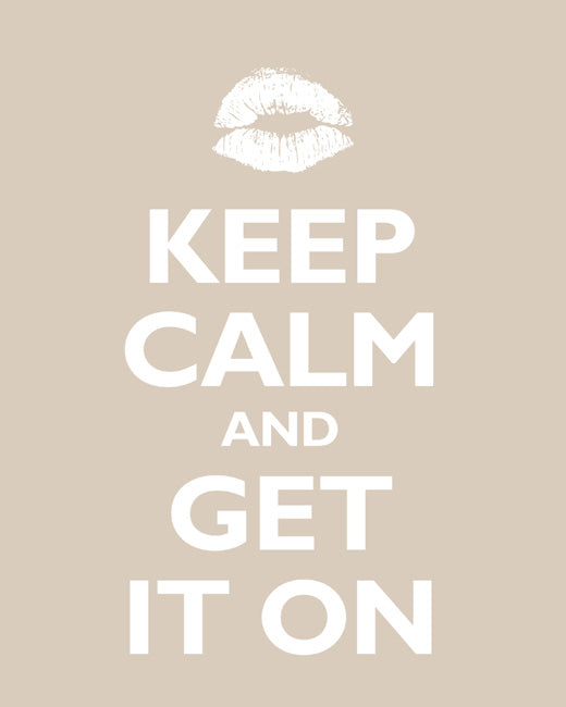 Keep Calm and Get It On, premium art print (light khaki)