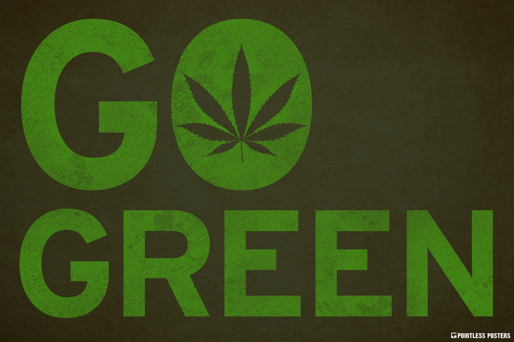 Go Green Weed Marijuana Poster