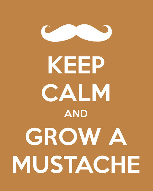 Keep Calm and Grow A Mustache, premium art print (copper)