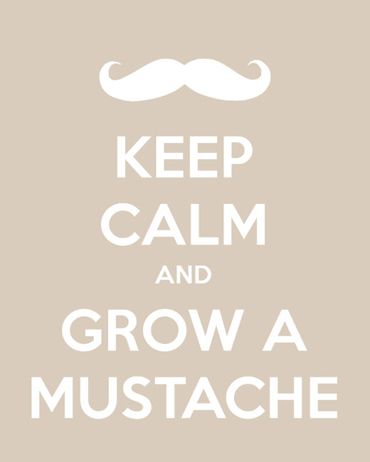 Keep Calm and Grow A Mustache, premium art print (light khaki)
