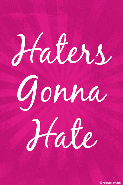 Haters Gonna Hate Poster