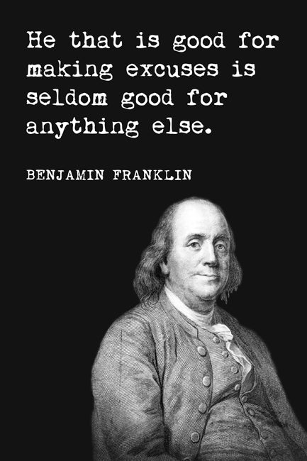 Benjamin Franklin - He That Is Good For Making Excuses, motivational poster print