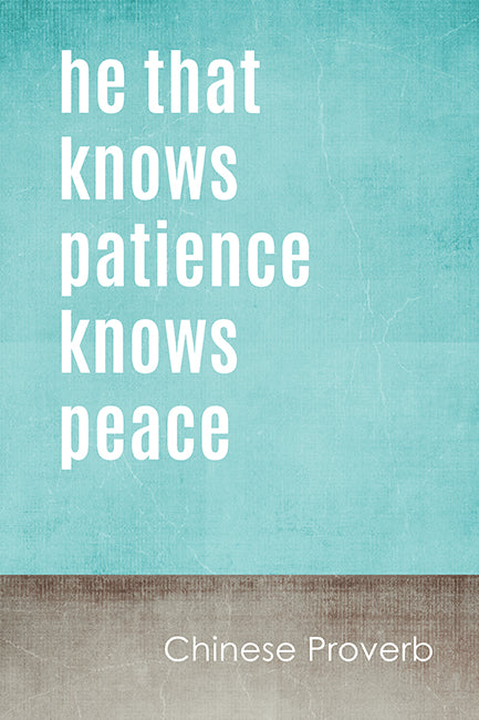 He That Knows Patience Knows Peace (Chinese Proverb), motivational poster