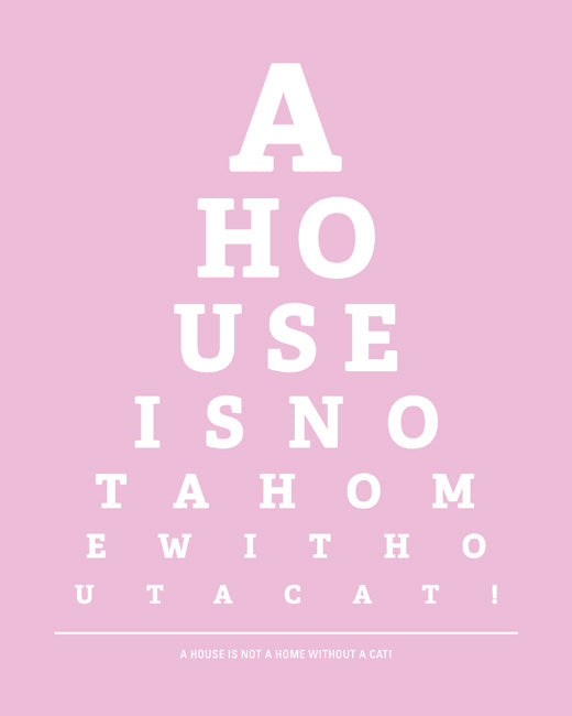 A House Is Not A Home Without A Cat, eye chart art print (light pink)