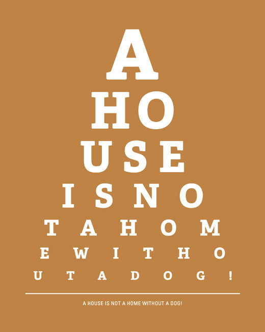 A House Is Not A Home Without A Dog, eye chart art print (copper)