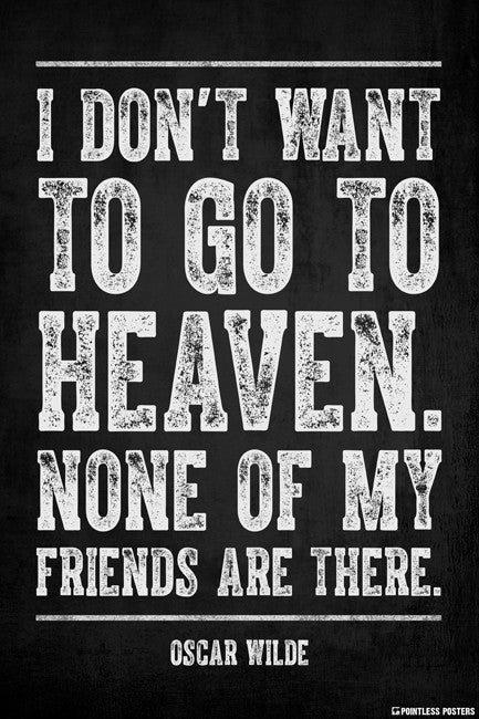I Don't Want To Go To Heaven (Oscar Wilde Quote) Poster