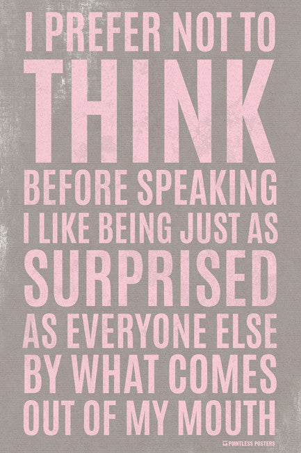 I Prefer Not To Think Before Speaking Poster