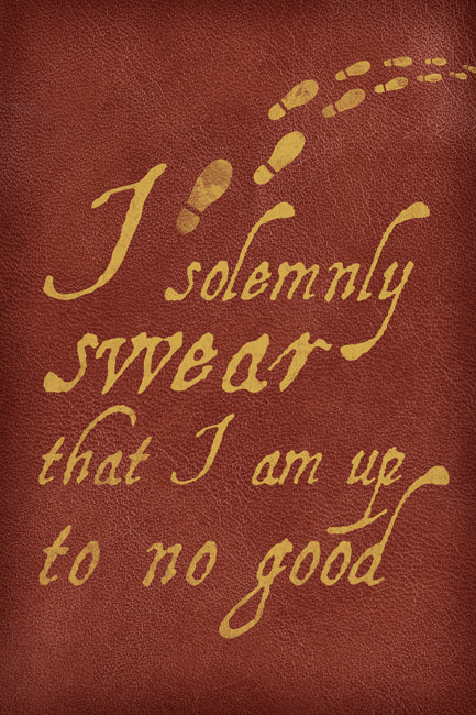 I Solemnly Swear That I Am Up To No Good, Poster Print