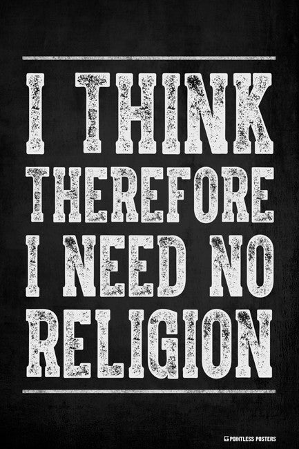 I Think Therefore I Need No Religion Poster